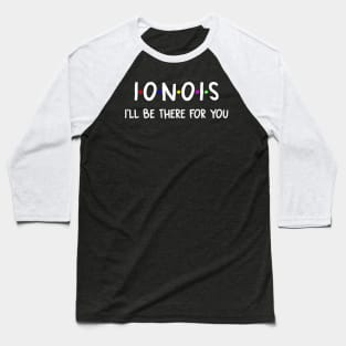 Ionois I'll Be There For You | Ionois FirstName | Ionois Family Name | Ionois Surname | Ionois Name Baseball T-Shirt